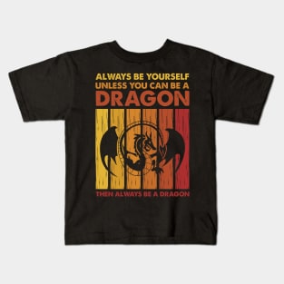 Always Be Yourself Unless You Can Be A Dragon Then Always Be A Dragon Kids T-Shirt